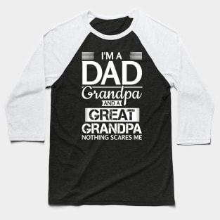 I'M A Dad Grandpa And A Grandpa Nothing Scares Me Baseball T-Shirt